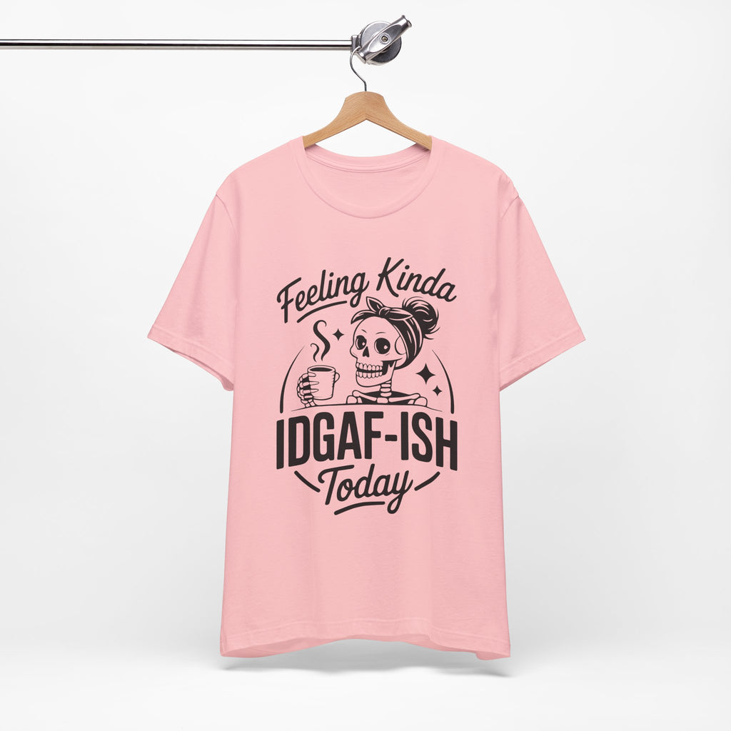 Feeling Idgaf-ish Today T-Shirt
