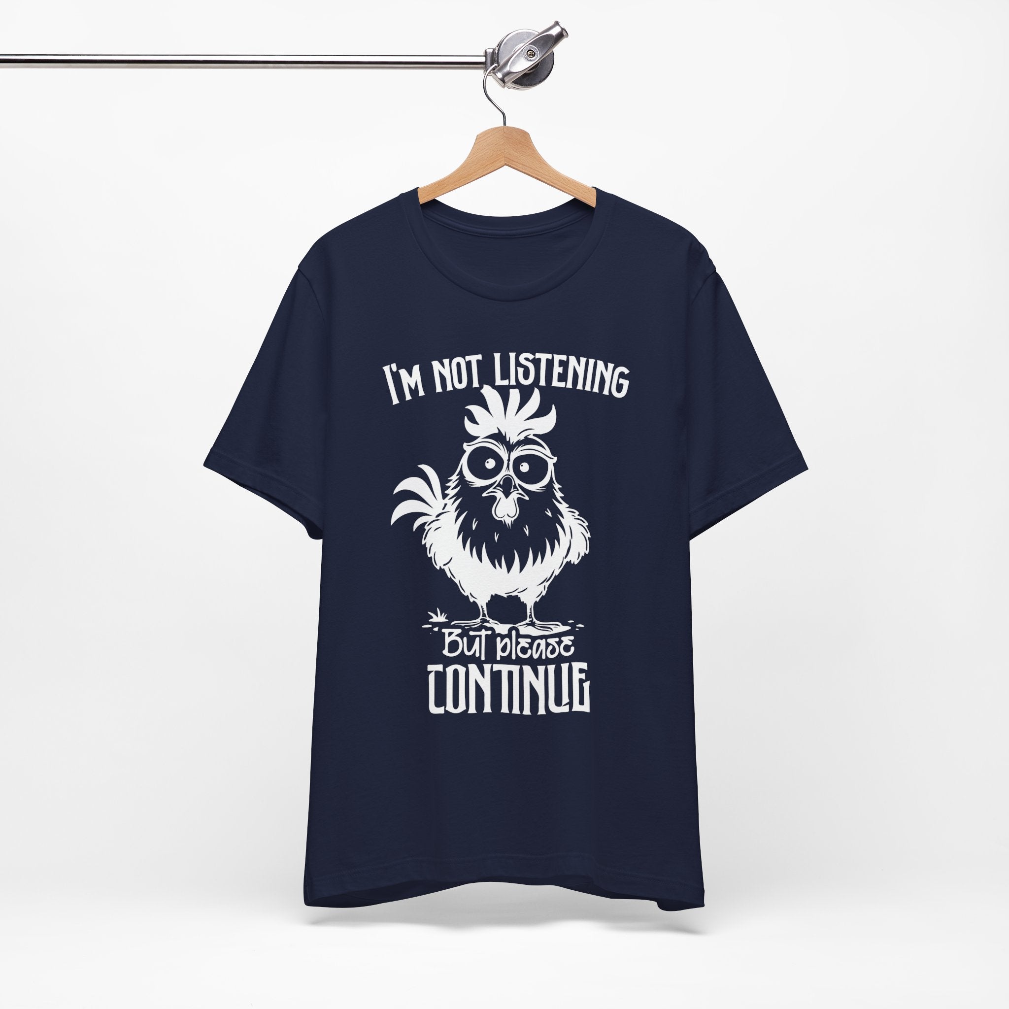 I’m Not Listening, But Please Continue T-Shirt