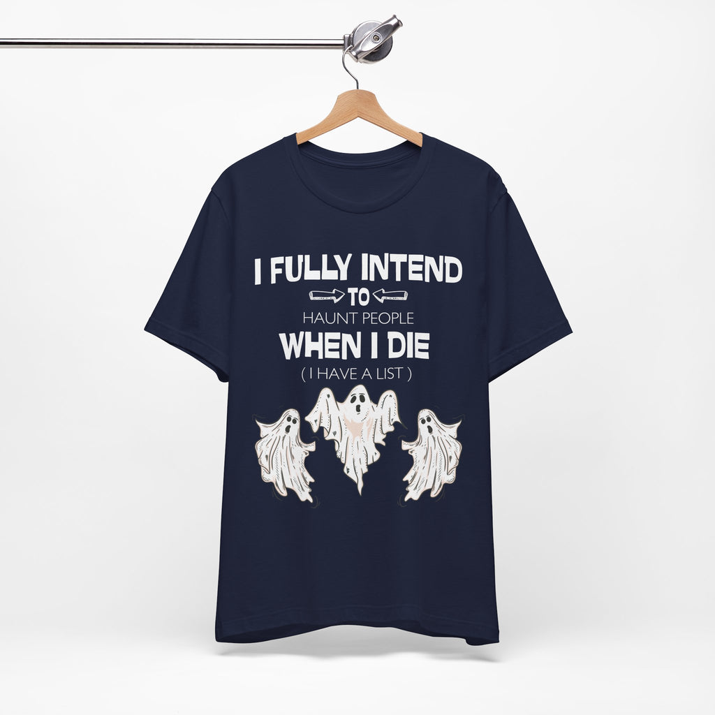 I Fully Intend To Haunt People When I Die T-Shirt