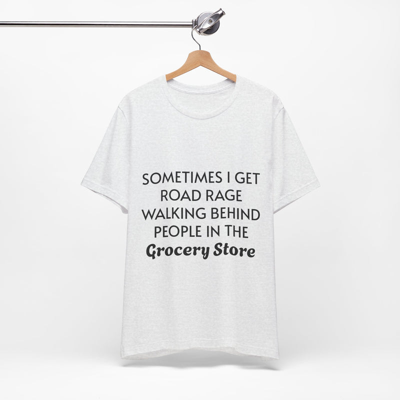 I Get Road Rage Walking Behind People T-Shirt