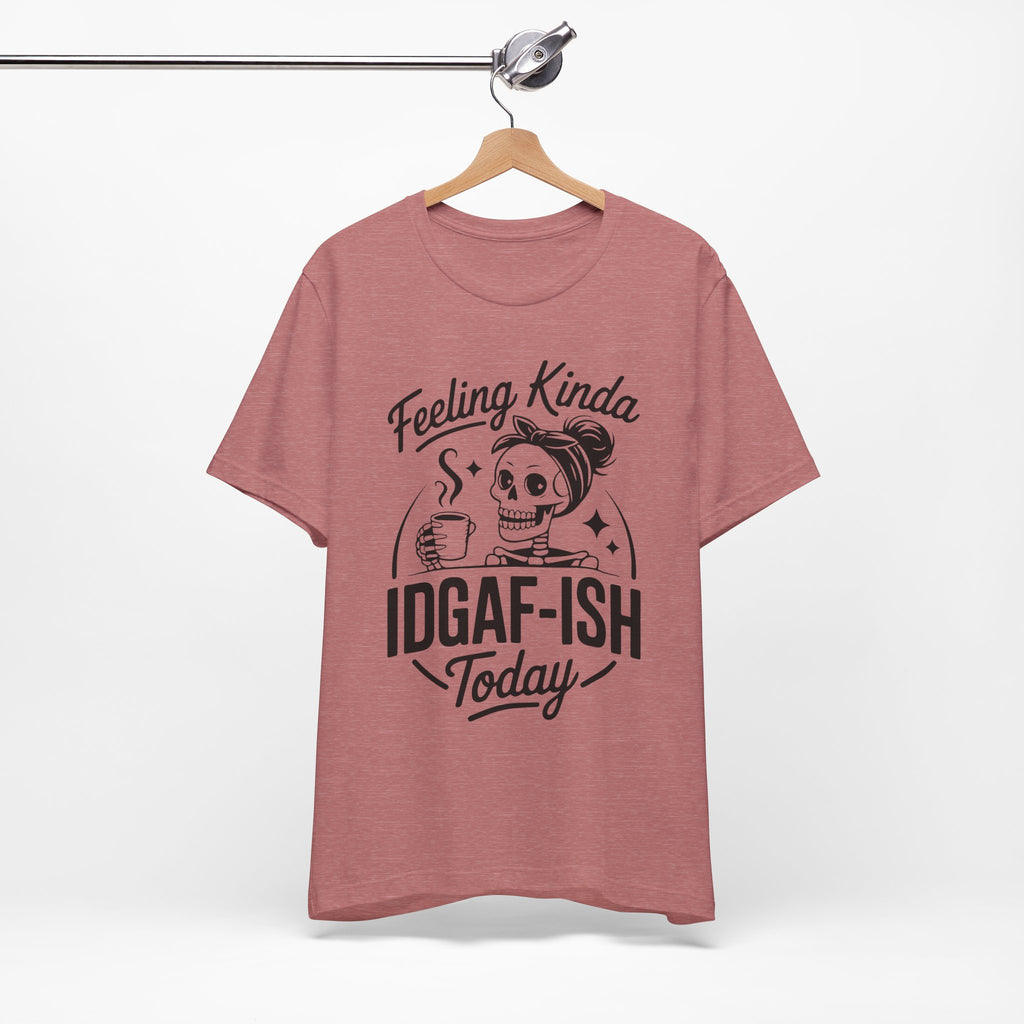Feeling Idgaf-ish Today T-Shirt