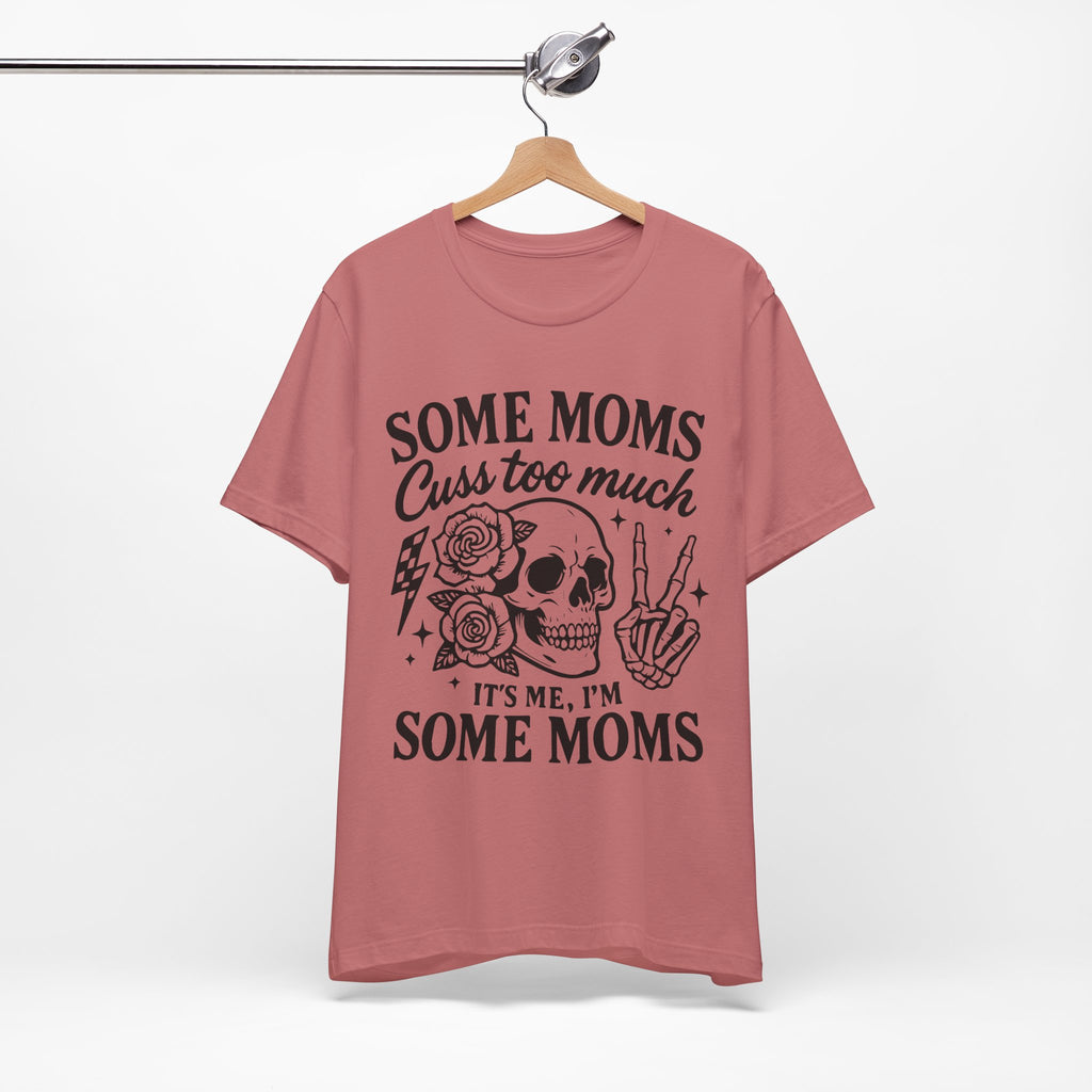 Some Moms Cuss Too Much T-Shirt