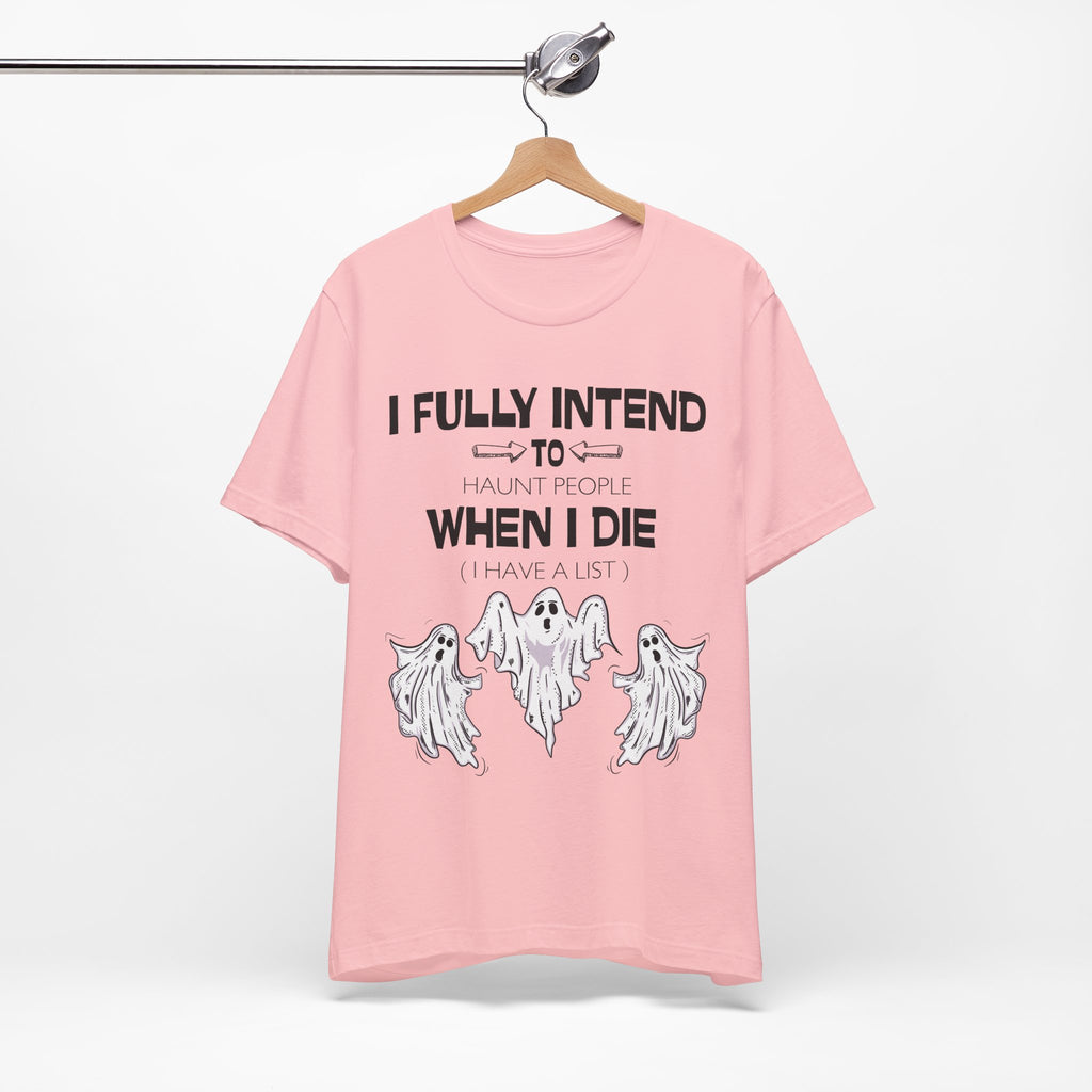 I Fully Intend To Haunt People When I Die T-Shirt