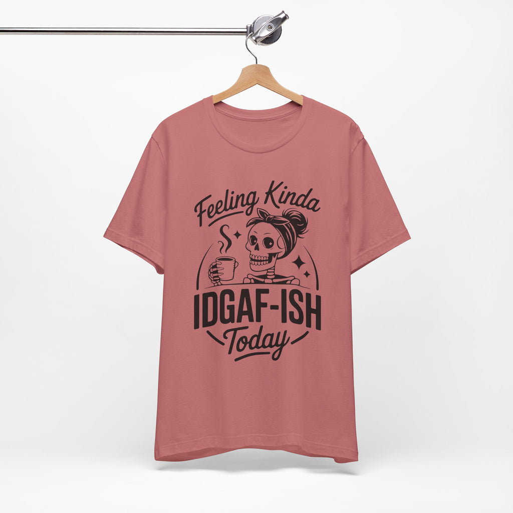 Feeling Idgaf-ish Today T-Shirt