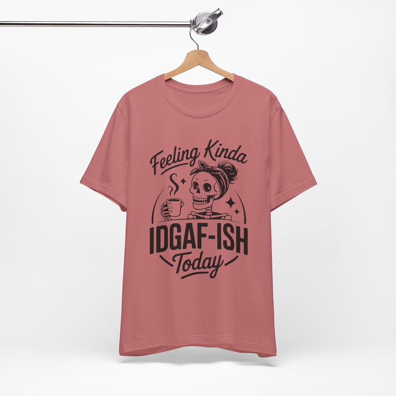 Feeling Idgaf-ish Today T-Shirt