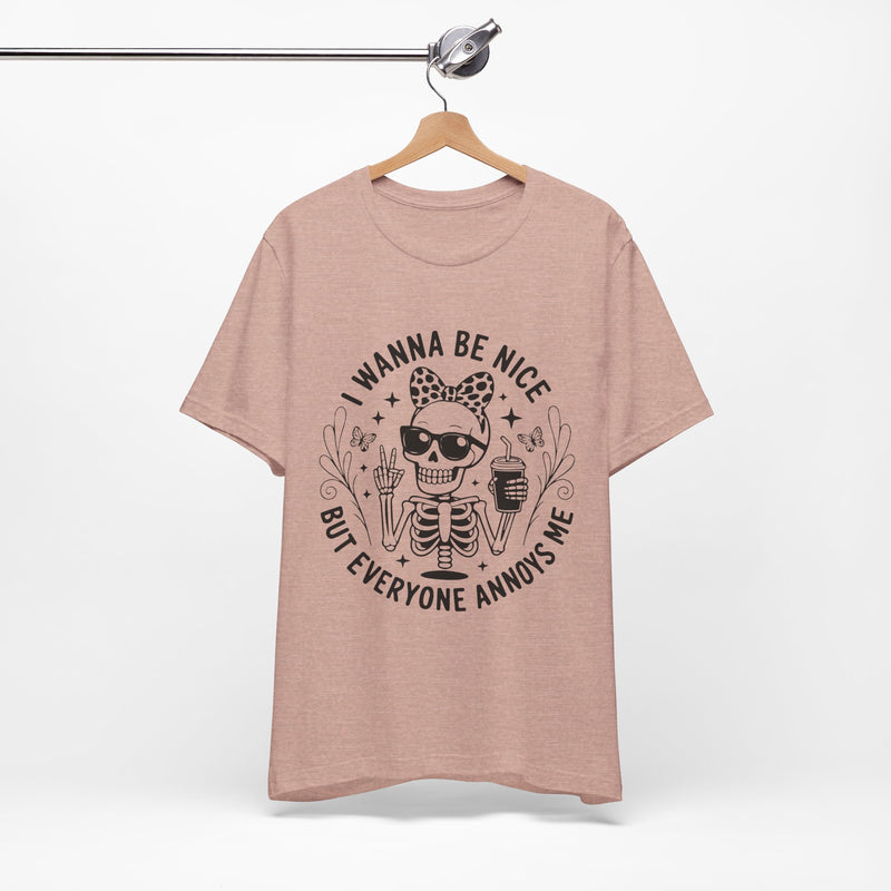 I Wanna Be Nice But Everyone Annoys Me T-Shirt