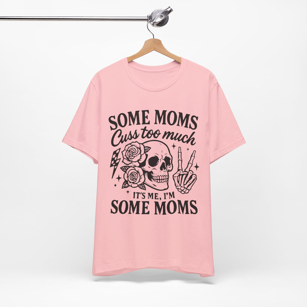 Some Moms Cuss Too Much T-Shirt