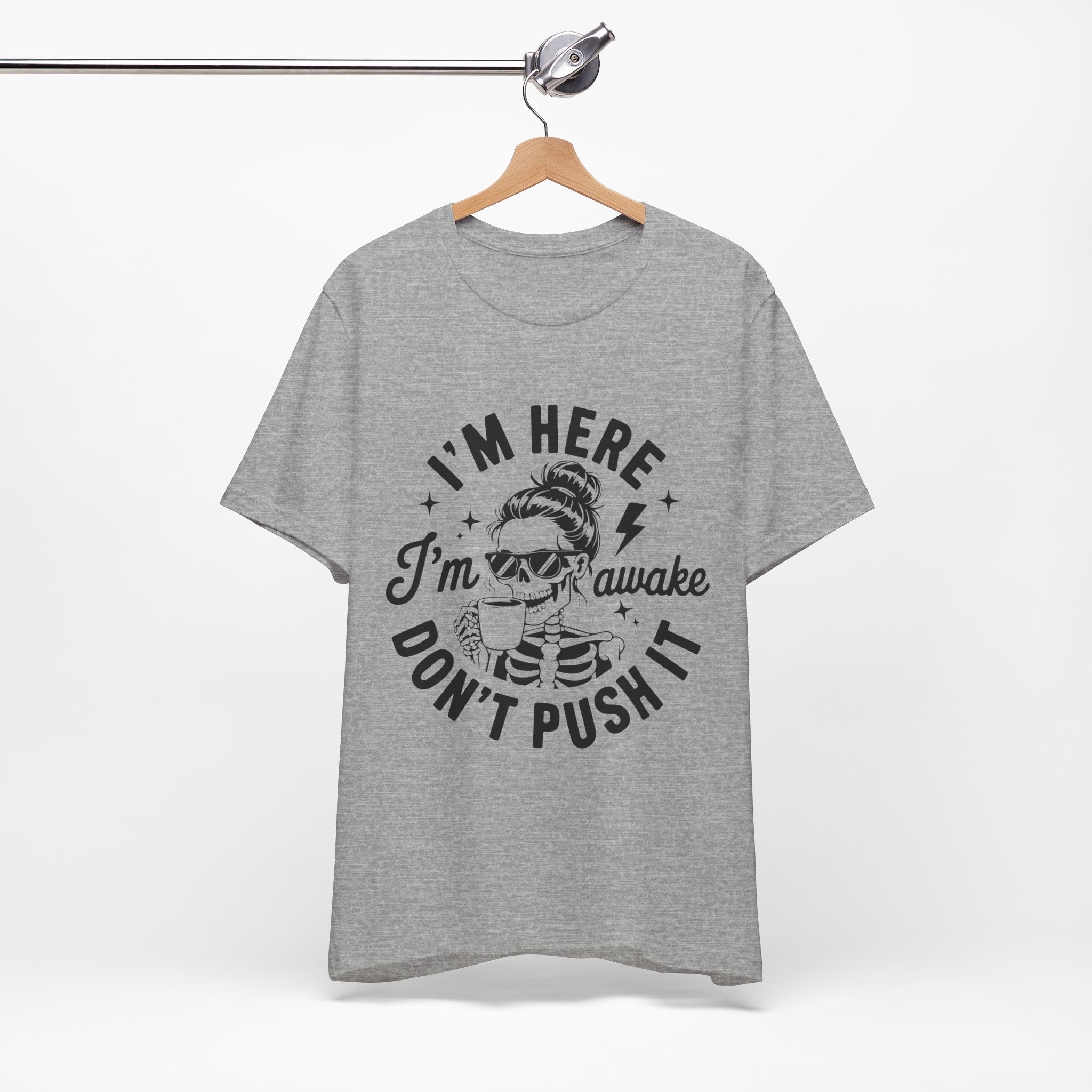 I'm Here I'm Awake T-Shirt