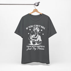 If You Can,t Kill T-Shirt