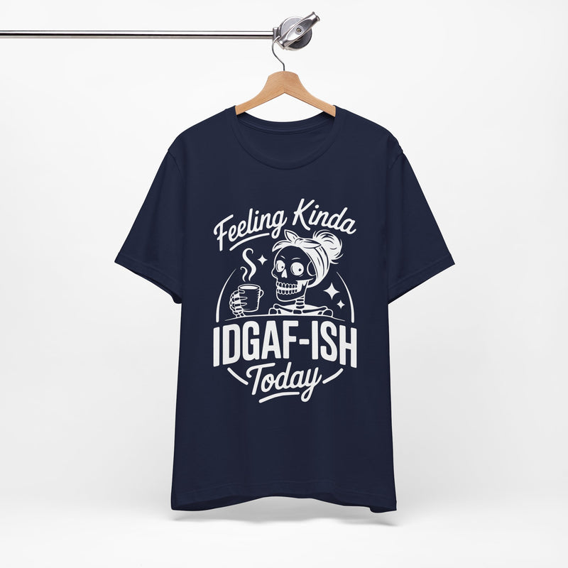 Feeling Idgaf-ish Today T-Shirt