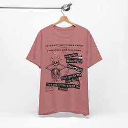 My Electricity Bill Came Today T-Shirt