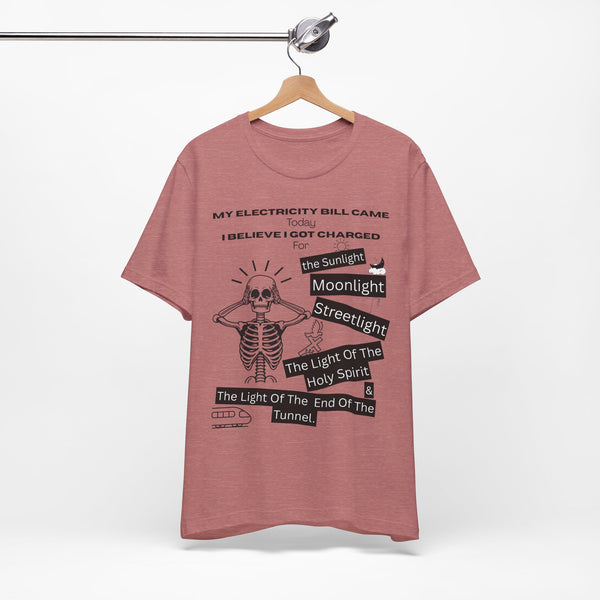 My Electricity Bill Came Today T-Shirt