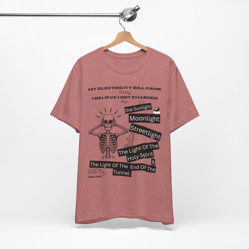My Electricity Bill Came Today T-Shirt
