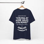 "Staying At Home Saves You Money" T-Shirt