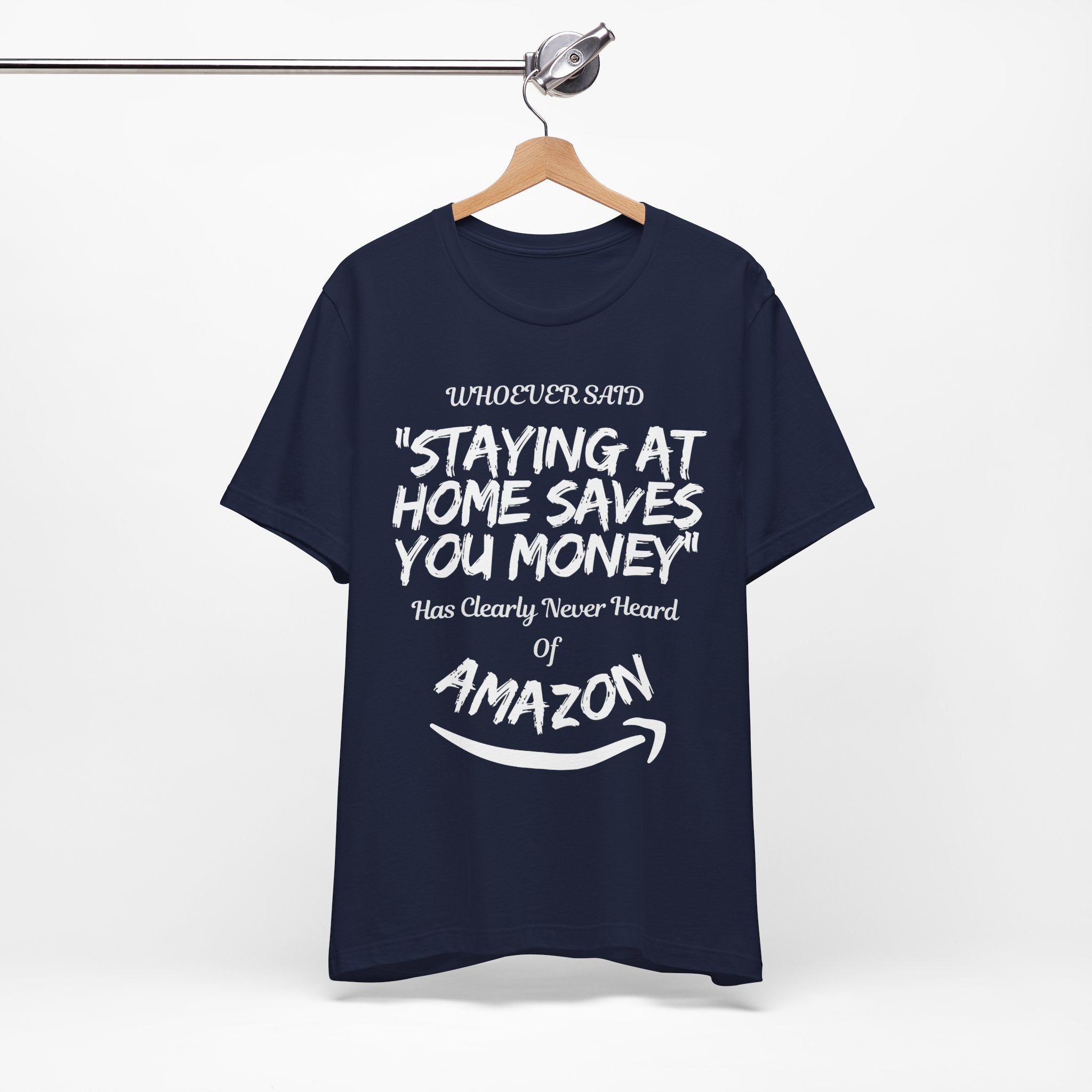 "Staying At Home Saves You Money" T-Shirt