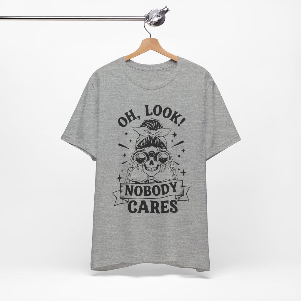 Oh Look Nobody Cares T-Shirt