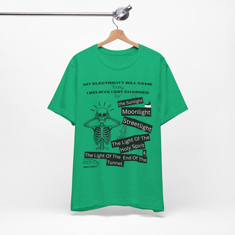 My Electricity Bill Came Today T-Shirt