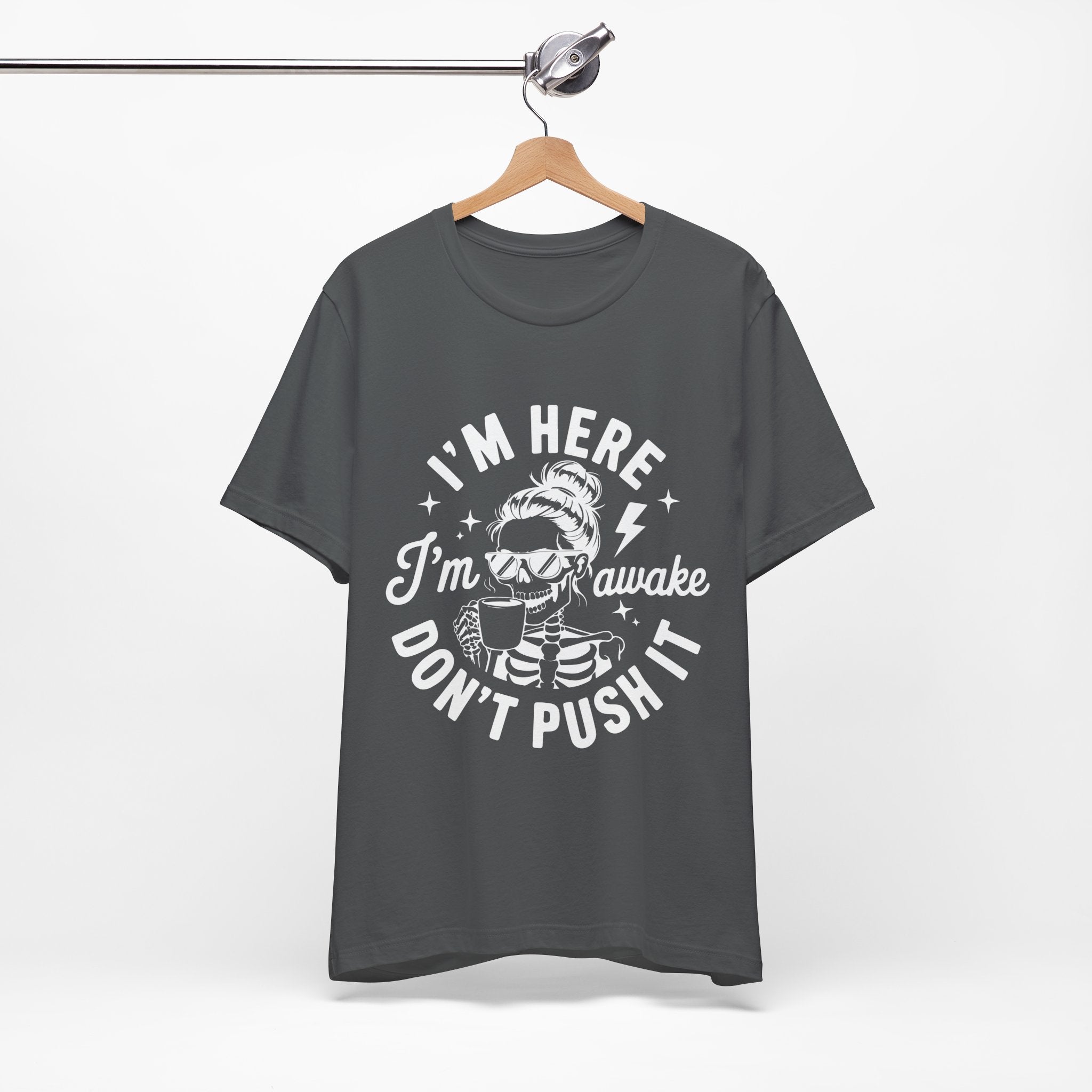 I'm Here I'm Awake T-Shirt