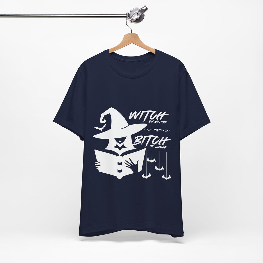 Witch By Nature , Bitch By Choice T-Shirt