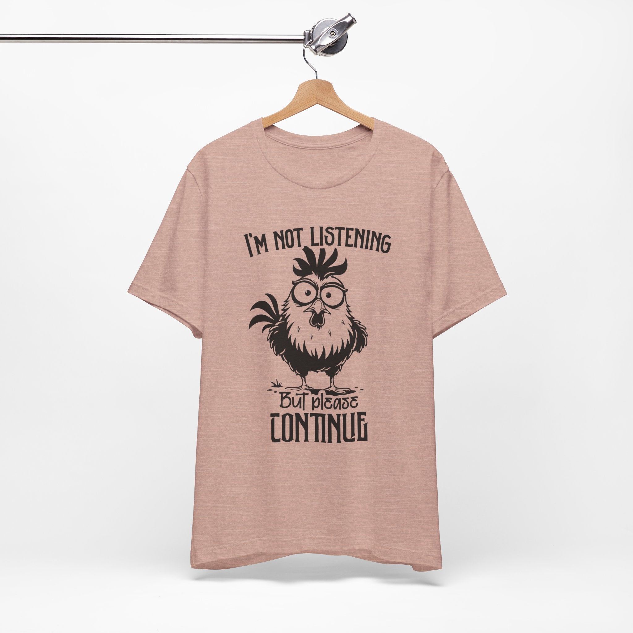 I’m Not Listening, But Please Continue T-Shirt