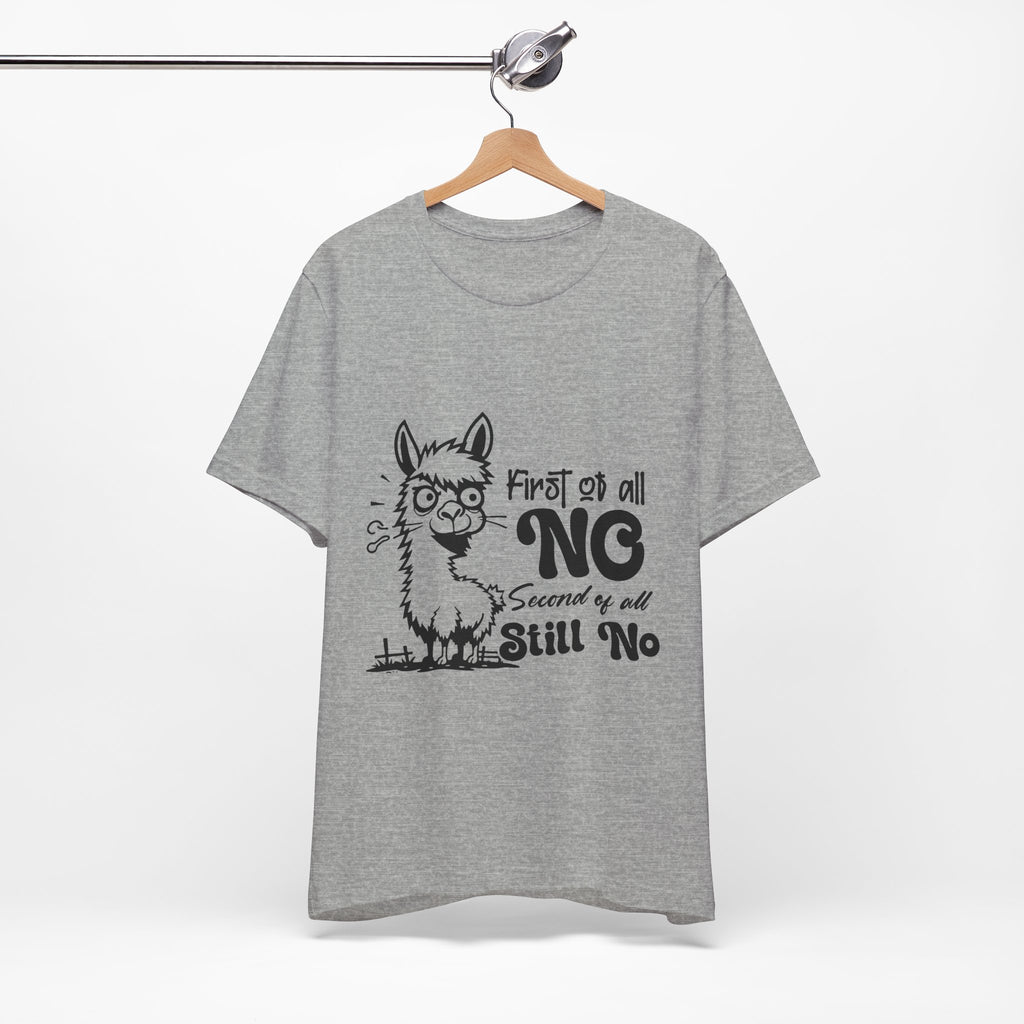 First of All, No. Second of All, Still No. T-Shirt