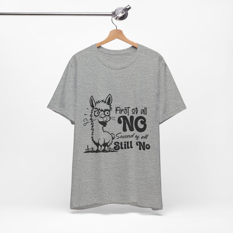 First of All, No. Second of All, Still No. T-Shirt