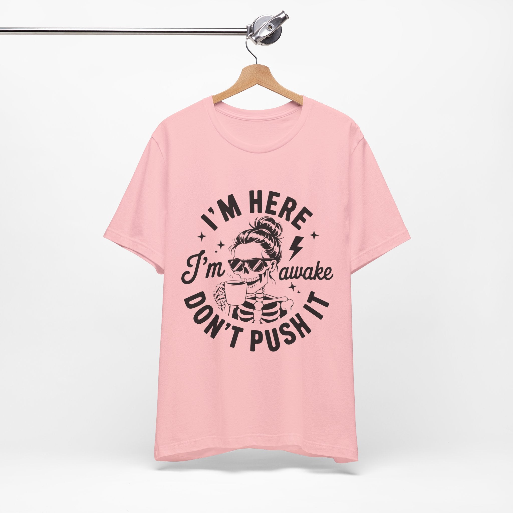 I'm Here I'm Awake T-Shirt