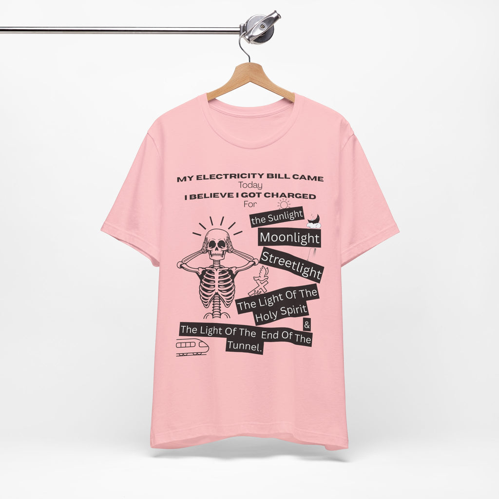 My Electricity Bill Came Today T-Shirt