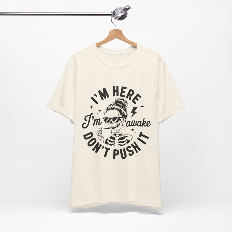I'm Here I'm Awake T-Shirt
