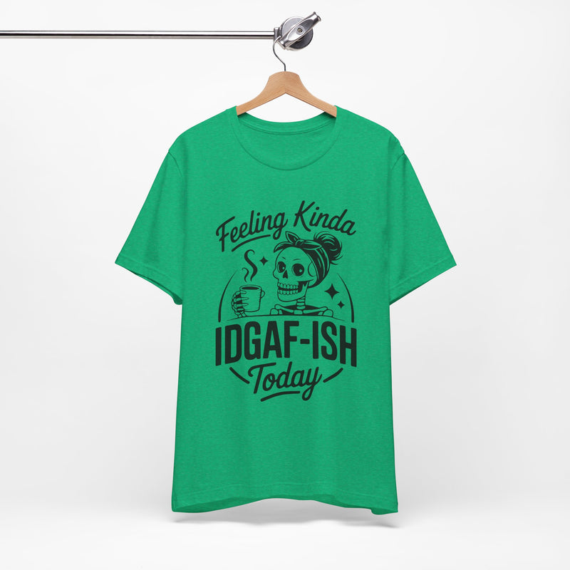 Feeling Idgaf-ish Today T-Shirt