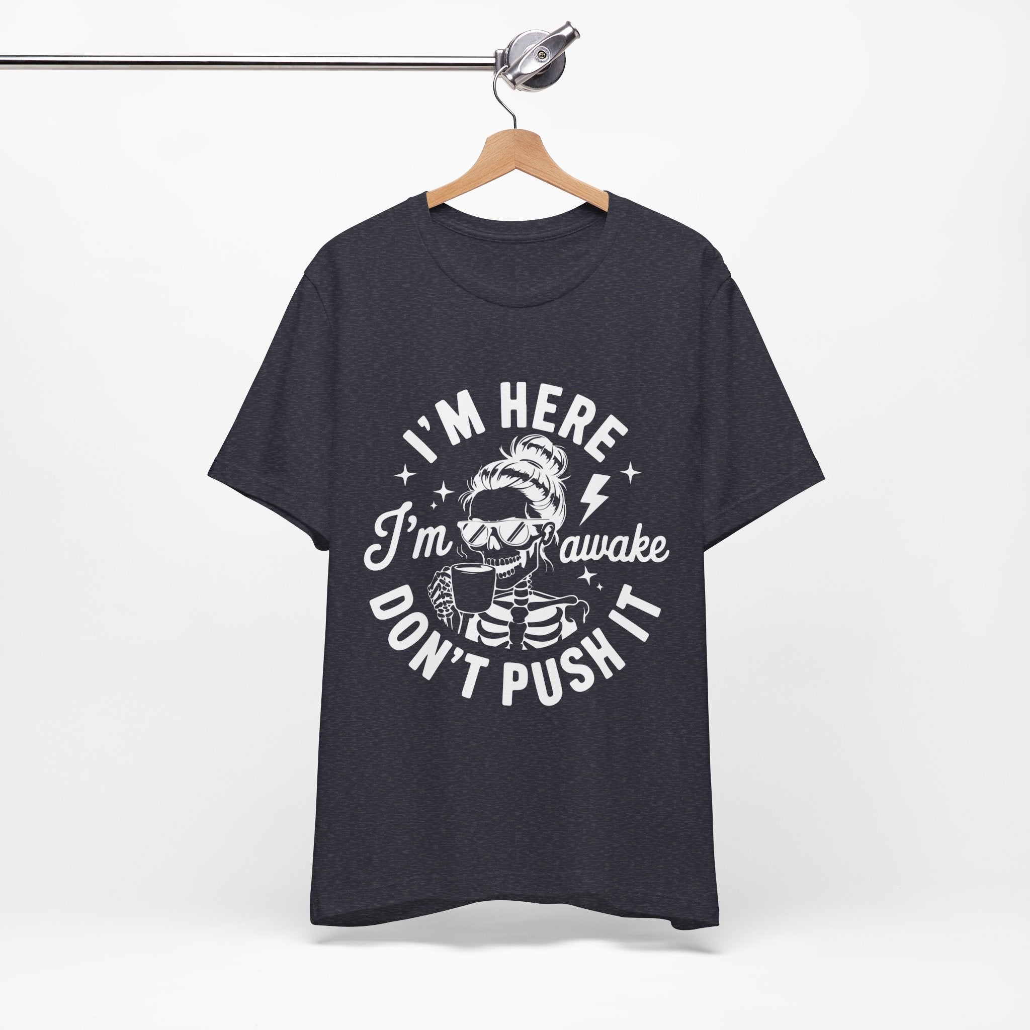 I'm Here I'm Awake T-Shirt
