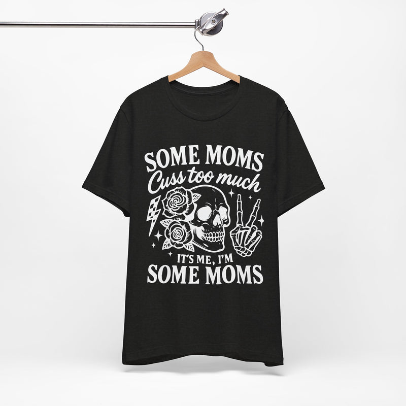 Some Moms Cuss Too Much T-Shirt