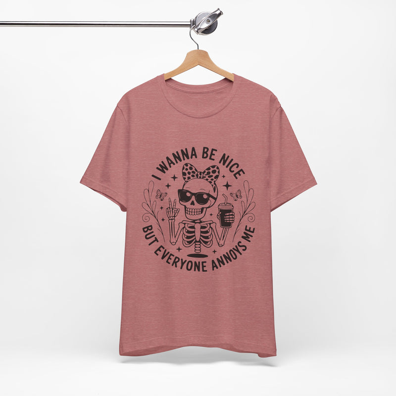 I Wanna Be Nice But Everyone Annoys Me T-Shirt