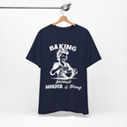 Baking Because Murder is Wrong T-Shirt