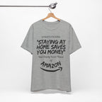 "Staying At Home Saves You Money" T-Shirt