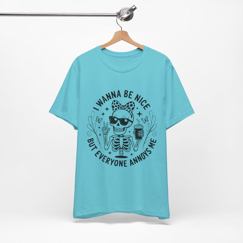 I Wanna Be Nice But Everyone Annoys Me T-Shirt