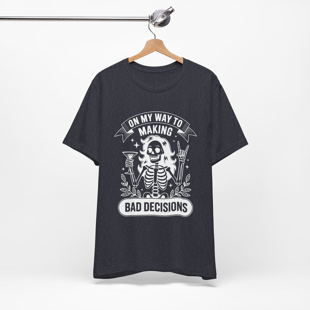 On My Way To Making Bad Decisions T-Shirt