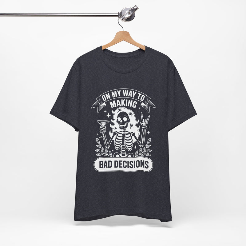 On My Way To Making Bad Decisions T-Shirt