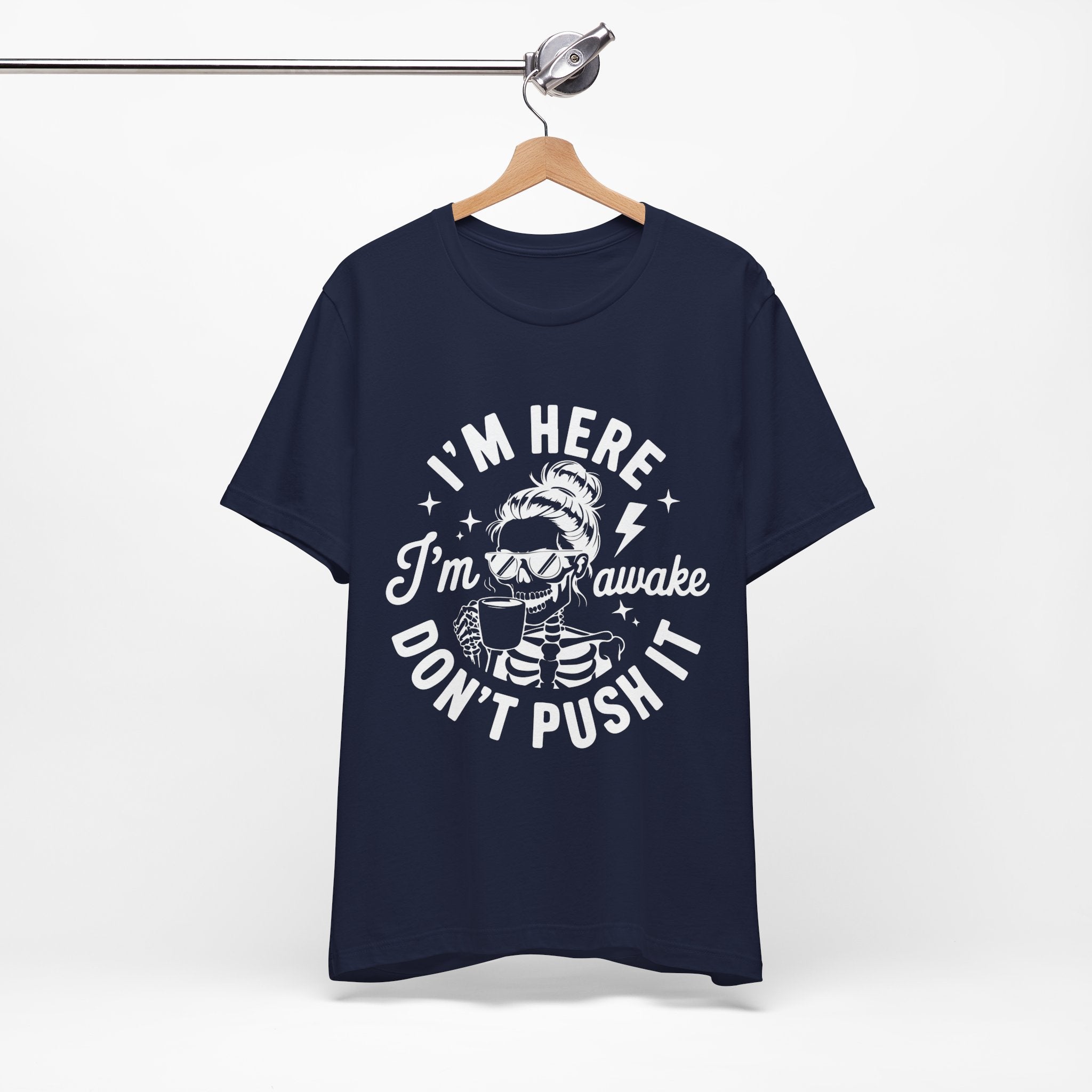 I'm Here I'm Awake T-Shirt