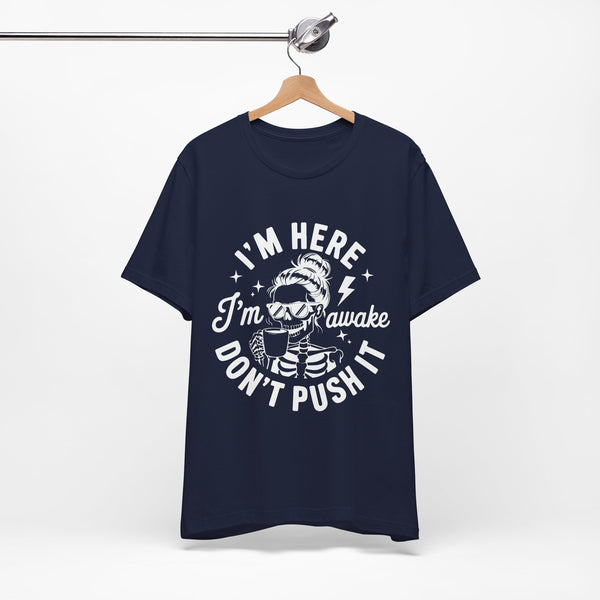 I'm Here I'm Awake T-Shirt