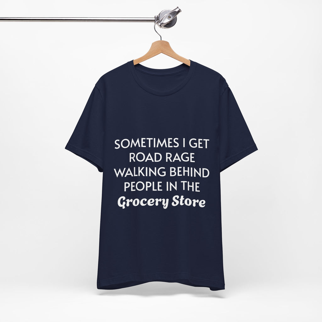 Sometimes I Get Road Rage Walking Behind People T-Shirt